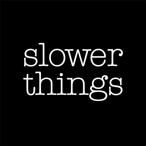 Slower Things